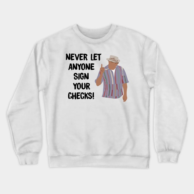 Never Let Anyone Sign Your Checks Crewneck Sweatshirt by calliew1217